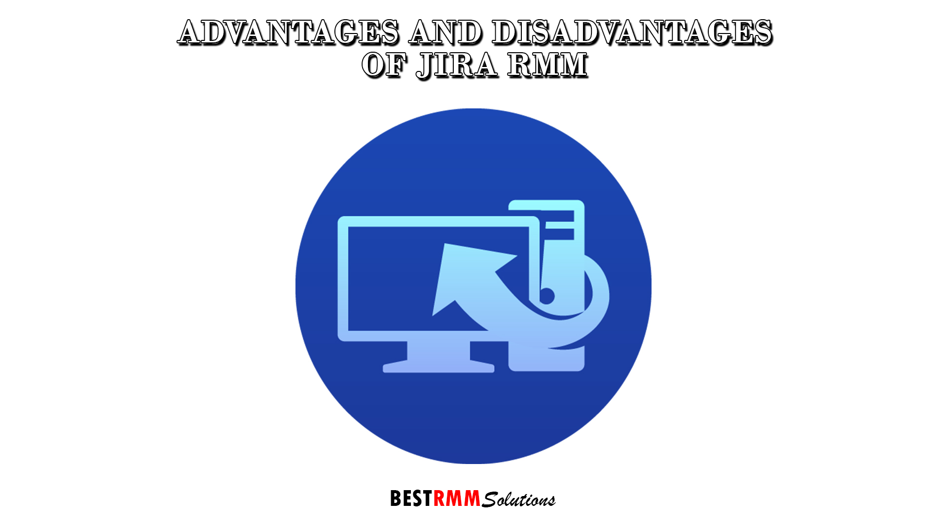 Advantages and Disadvantages
of Jira RMM