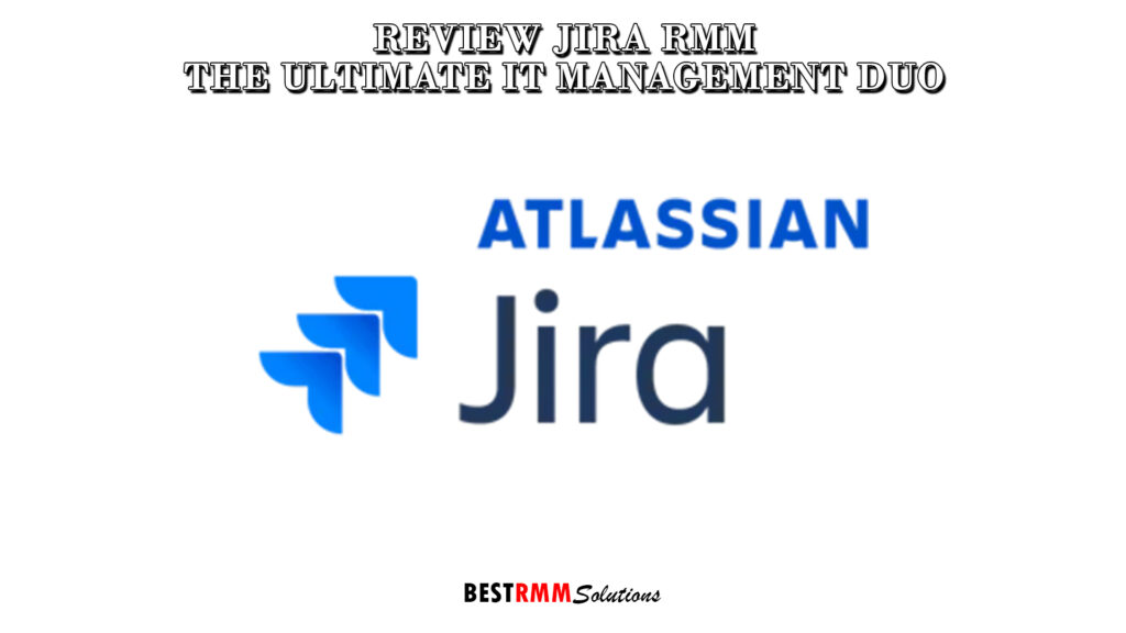 Review Jira RMM: The Ultimate IT Management Duo