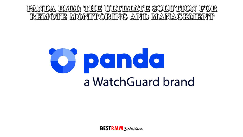 Panda RMM: The Ultimate Solution for Remote Monitoring and Management